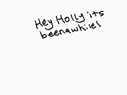 Drawn comment by ShyNy200
"Hey Holly its beenawhile!"