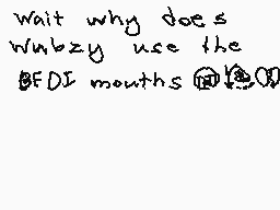 Drawn comment by ★モ！レオ★
"Wait why does Wubzy use the BFDI mouths 🤔🤔"