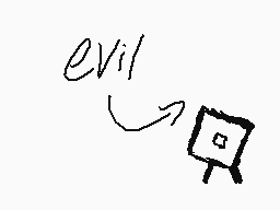 Drawn comment by lil' snivy
"evil"