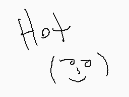 Drawn comment by ♥♥nicole♥♥
"Hot (⊙o⊙)"