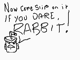 Drawn comment by DanBluSnep
"Now come swim on it. IF YOU DARE, RABBIT!"