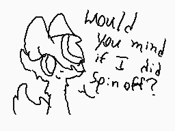 Drawn comment by Foxiana♥
"Would you mind if I did spin off?"
