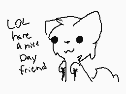 Drawn comment by Foxiana♥
"LOL have a nice Day friend"