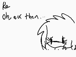 Drawn comment by Foxiana♥
"Oh, ok then..."