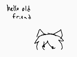 Drawn comment by Fopsie♥™
"hello old friend"