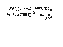 Drawn comment by wohhdoh
"could you provide a picture? also cool."