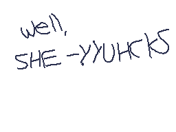 Drawn comment by wohhdoh
"well, SHE -> YUHKIS"