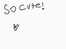 Drawn comment by Cloudyboi☀
"So cute!"