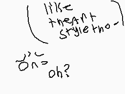 Drawn comment by Cloudyboi☀
"like the art style no oh?"