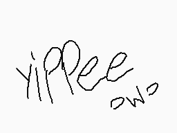 Drawn comment by Cloudyboi☀
"yippee"