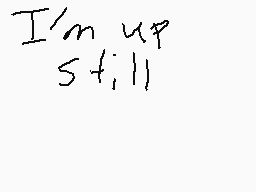 Drawn comment by Mem3,7
"I'm still up"