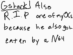 Drawn comment by Deon Jr.
"Gshark Also R.I.P one of my OGs because he also got eaten by a N64"