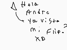 Drawn comment by mau
"Hola André ya viste mi Flip. XD"