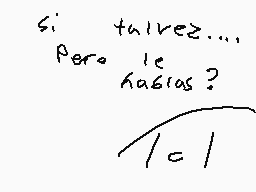 Drawn comment by Mau
"si... talvez.... Pero le gracias?"