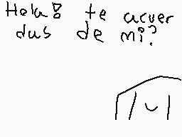 Drawn comment by =Mau=
"Hola ¿te acuerdas de mí?"