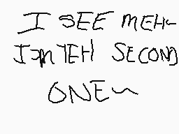 Drawn comment by $ìしひ€トしä〒
"I SEE MEH- JAPANESE SECOND ONE~"