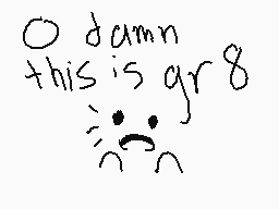 Drawn comment by StarLatias
"O damn this is gr8"