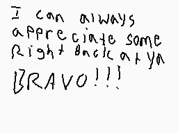 Drawn comment by Man10
"I can always appreciate some Right back at ya BRAVO!!!"
