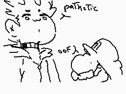 Drawn comment by ∴✕VDNëk✕∴
"pathetic"