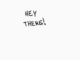 Drawn comment by JⒶⓎT00NS
"HEY THERE!"