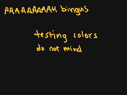 Drawn comment by ⒶⓇCⒶDE
"AAAAAAAAAAH bingus testing colors do not mind"