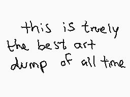 Drawn comment by D@ZeD
"this is truely the best art dump of all time"