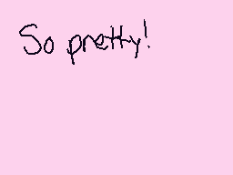 Drawn comment by ♥Agreein♥
"So pretty!"