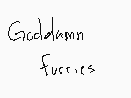 Drawn comment by アメリカ😃😃😃
"Golddamn fuzzies"
