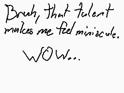 Drawn comment by Yeebuz
"Broh, that talent makes me feel miniscule. Wow..."