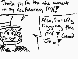 Drawn comment by Destiny
"Thank you for the nice comment on my Ace Attorney MV! Also, I'm really dissing this MV! Good Job!"