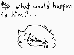 Drawn comment by M○●k¡☆♥◇
"what would happen to him?..."