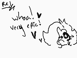 Drawn comment by M○●k¡☆♥◇
"whoa! very epic!"