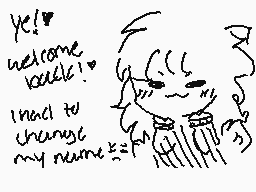Drawn comment by bananad
"ye! welcome back! i need to change my name"