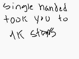 Drawn comment by Nimus
"Single handed took you to 1K steps"