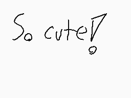 Drawn comment by PencilDurp
"So cute!"
