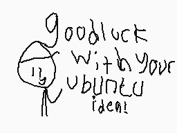 Drawn comment by Nesonminai
"goodluck with your ubuntu idea!"