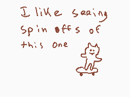 Drawn comment by Matt
"I like seeing Spin-offs of this one"