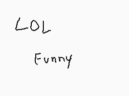 Drawn comment by HILL
"LOL Funny"