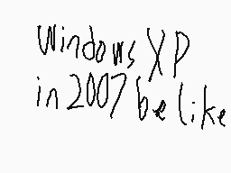 Drawn comment by green neko
"Windows XP in 2007 be like"