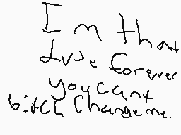 Drawn comment by ☆Shadic™
"I'm that love forever you can't but change me."