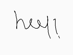 Drawn comment by ♥LadyGaGa♥
"hey!"