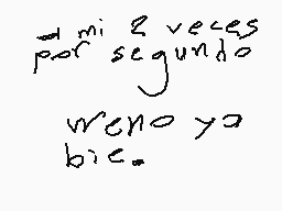 Drawn comment by Ca Mv
"mi 2 veces por segundo weno ya bic."