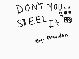 Drawn comment by Brandon
"DON'T YOU STEEL IT BY Brandon"