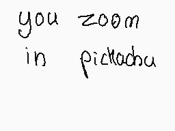 Drawn comment by ♥ponys♥
"you zoom in piclacha"