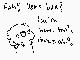 Drawn comment by Chalk
"Ah? Veno bad! you're here too?! Huzzah!"
