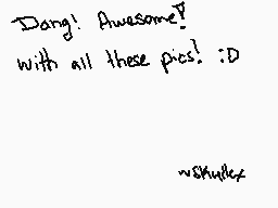 Drawn comment by ★SkyLLeX★™
"Dang! Awesome! with all these pics! :D wskipplex"