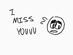 Drawn comment by Shay
"I MISS YOUUUU"