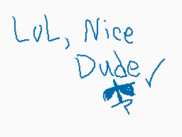 Drawn comment by Schmutzo
"LOL, Nice Dude"
