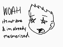 Drawn comment by ブライアン•ホセ
"WOAH it's not done & i'm already mesmerized"