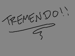 Drawn comment by ブライアン•ホセ
"TREMENDO!!"